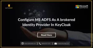Infographics show the Configure MS ADFS as a brokered Identity Provider in KeyCloak