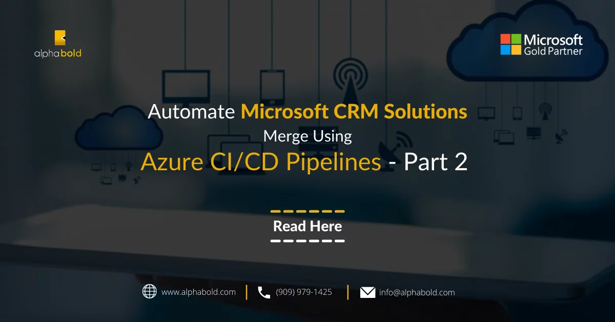 Automate Microsoft CRM Solutions Merge Using Azure CICD Pipelines - Part 2