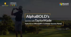 AlphaBOLD’s success with TaylorMade featured on Microsoft’s Customer Success Portal.