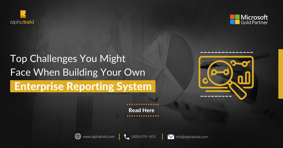 TOP CHALLENGES YOU MIGHT FACE WHEN BUILDING YOUR OWN ENTERPRISE REPORTING SYSTEM