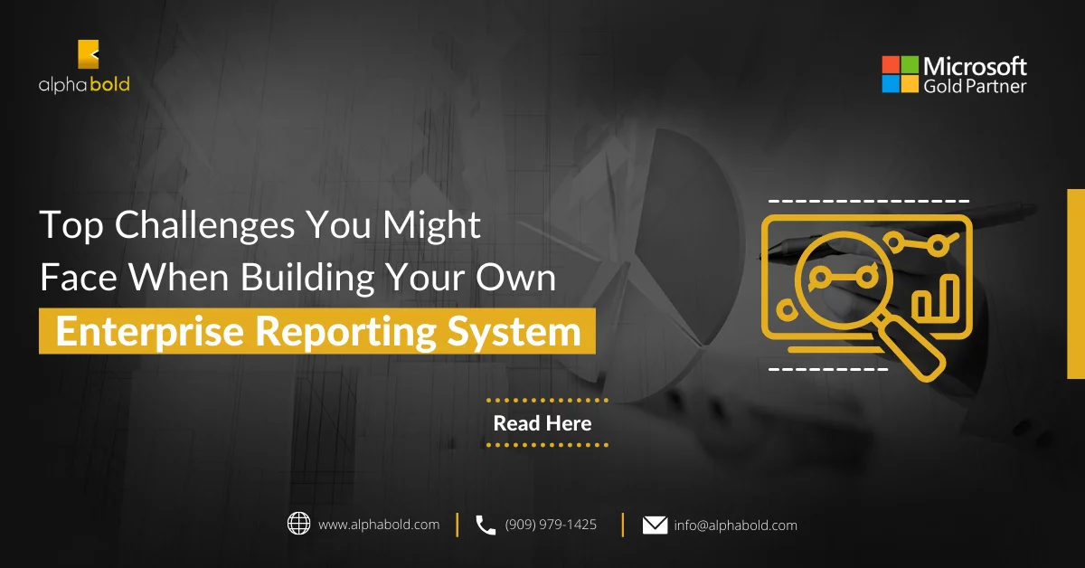 TOP CHALLENGES YOU MIGHT FACE WHEN BUILDING YOUR OWN ENTERPRISE REPORTING SYSTEM