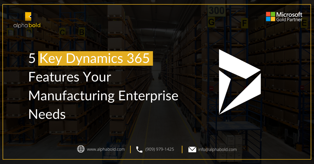 5 Key Dynamics 365 Features Your Manufacturing Enterprise Needs