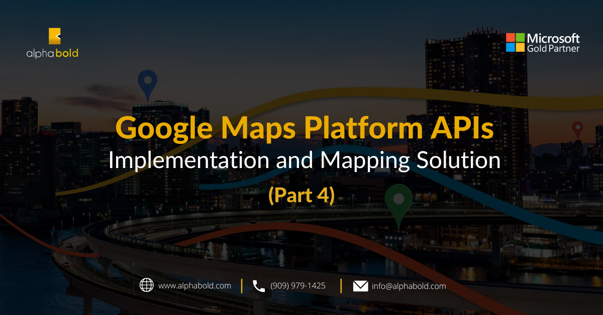 Google Maps Platform APIs Implementation and Mapping Solution (Part 4)