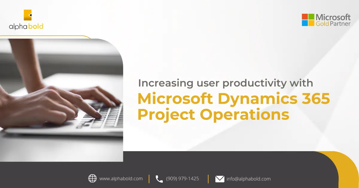 Increasing user productivity with Microsoft Dynamics 365 Project Operations