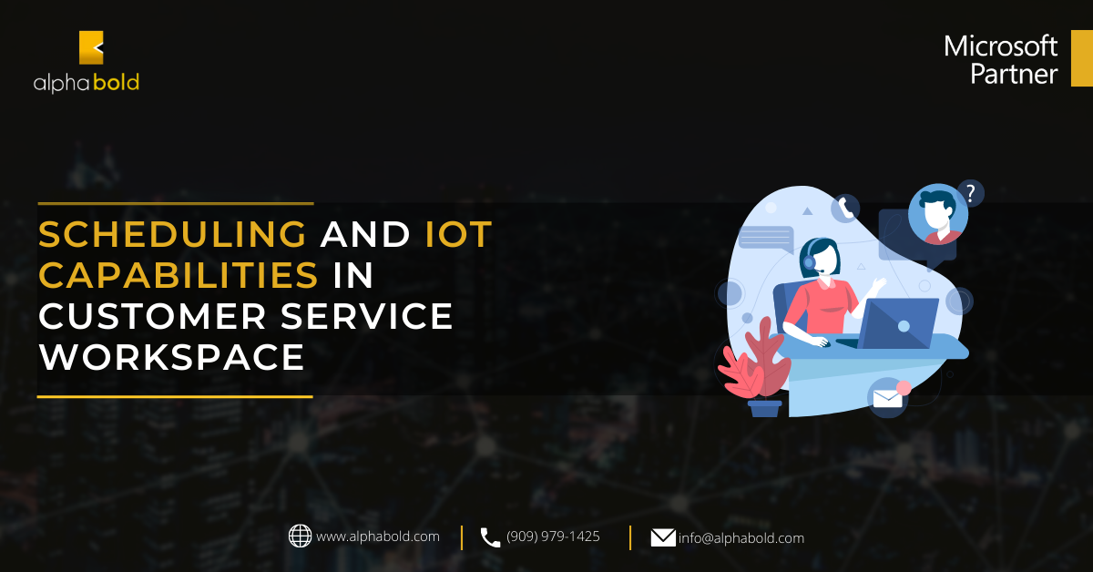 SCHEDULING AND IOT CAPABILITIES IN CUSTOMER SERVICE WORKSPACE SCHEDULING AND IOT CAPABILITIES IN CUSTOMER SERVICE WORKSPACE