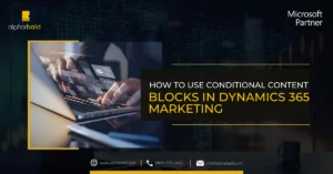 This image shows How to use Conditional Content Blocks in Dynamics 365 Marketing