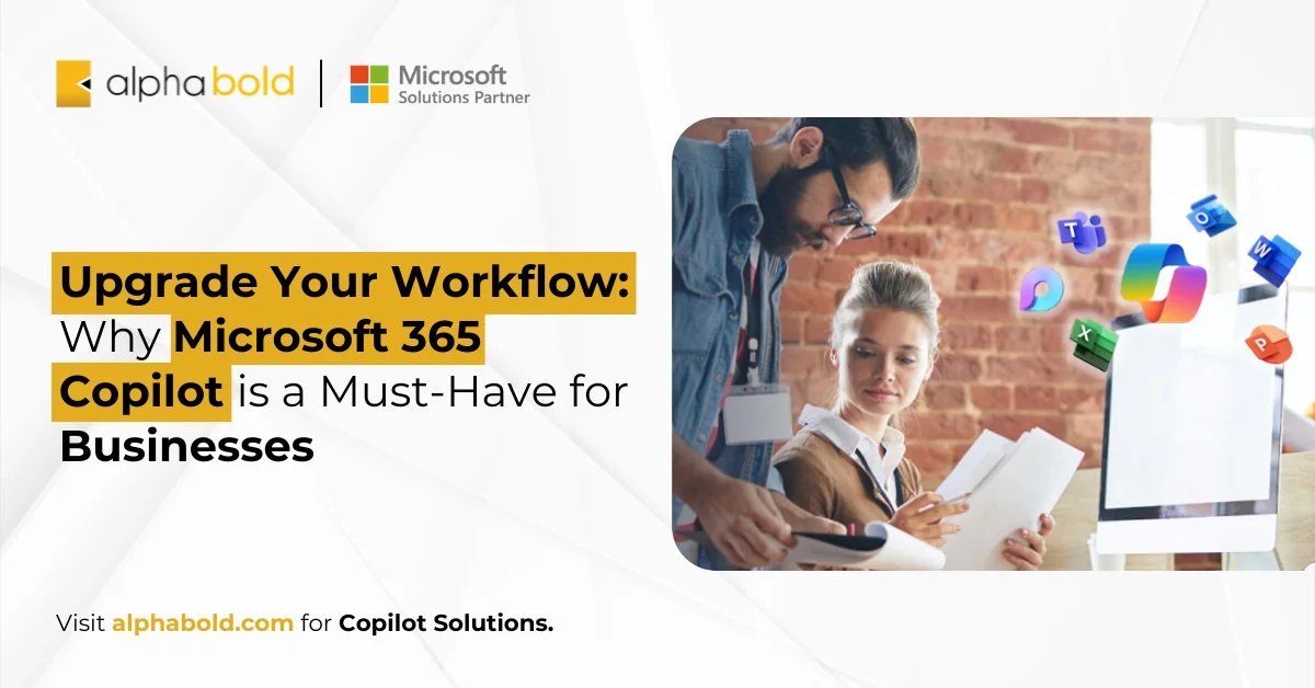 Upgrade Your Workflow Why Microsoft 365 Copilot is a Must-Have for Businesses