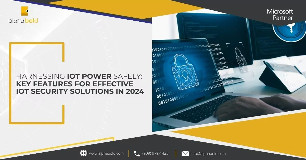 Harnessing IoT Power Safely: Key Features for Effective IoT Security Solutions in 2024