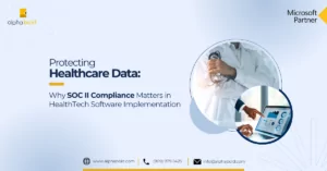 Protecting Healthcare Data: Why SOC II Compliance Matters in HealthTech Software Implementation