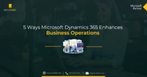 5 Ways Microsoft Dynamics 365 Enhances Business Operations