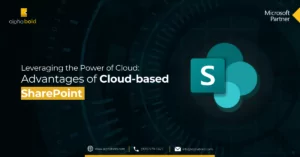 Leveraging the Power of Cloud: Advantages of Cloud-based SharePoint