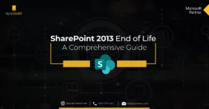 SharePoint 2013 End of Life – A Comprehensive Guide