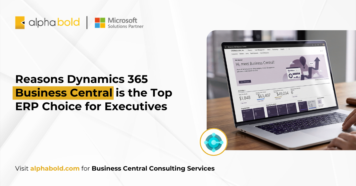 Reasons Dynamics 365 BC is the Top ERP Choice for Executives