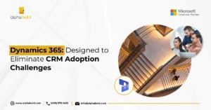 Dynamics 365 Designed to Eliminate CRM Adoption Challenges