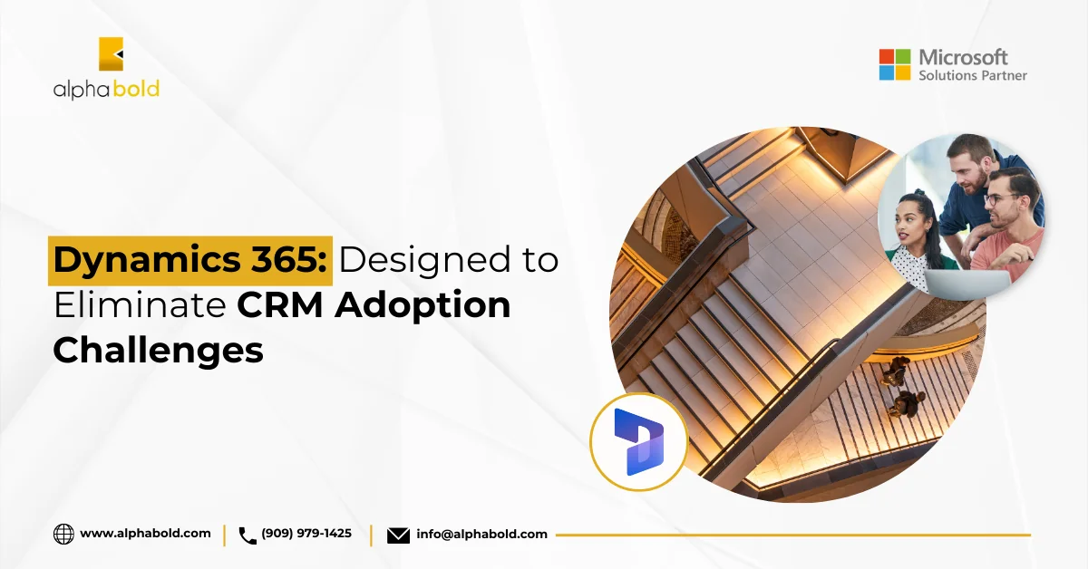 Dynamics 365 Designed to Eliminate CRM Adoption Challenges
