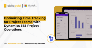 Optimizing Time Tracking for Project Teams with Dynamics 365 Project Operations
