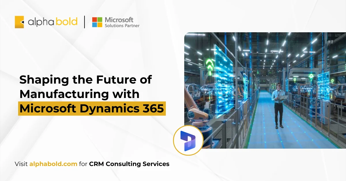 Shaping the Future of Manufacturing with Microsoft Dynamics 365