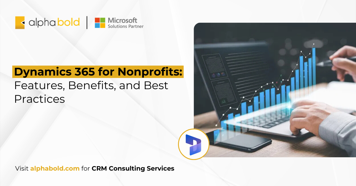 Dynamics 365 for Nonprofits: Features, Benefits, & Best Practices