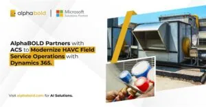 AlphaBOLD Partners with ACS to aModernize HAVC Field Service Operations with Dynamics 365
