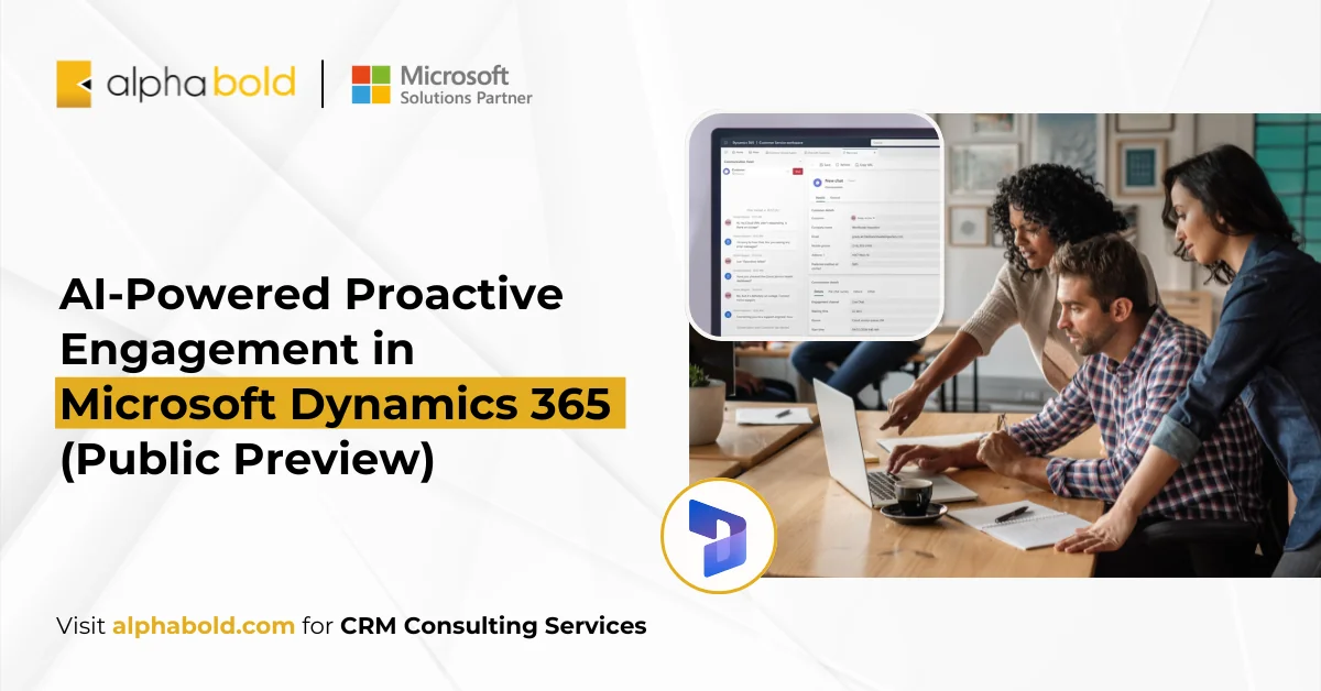 AI-Powered Proactive Engagement in Microsoft Dynamics 365 (Public Preview)