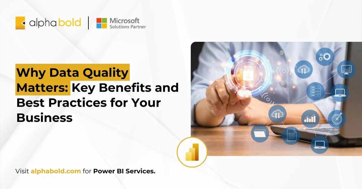 Why Data Quality Matters: Key Benefits and Best Practices for Your Business