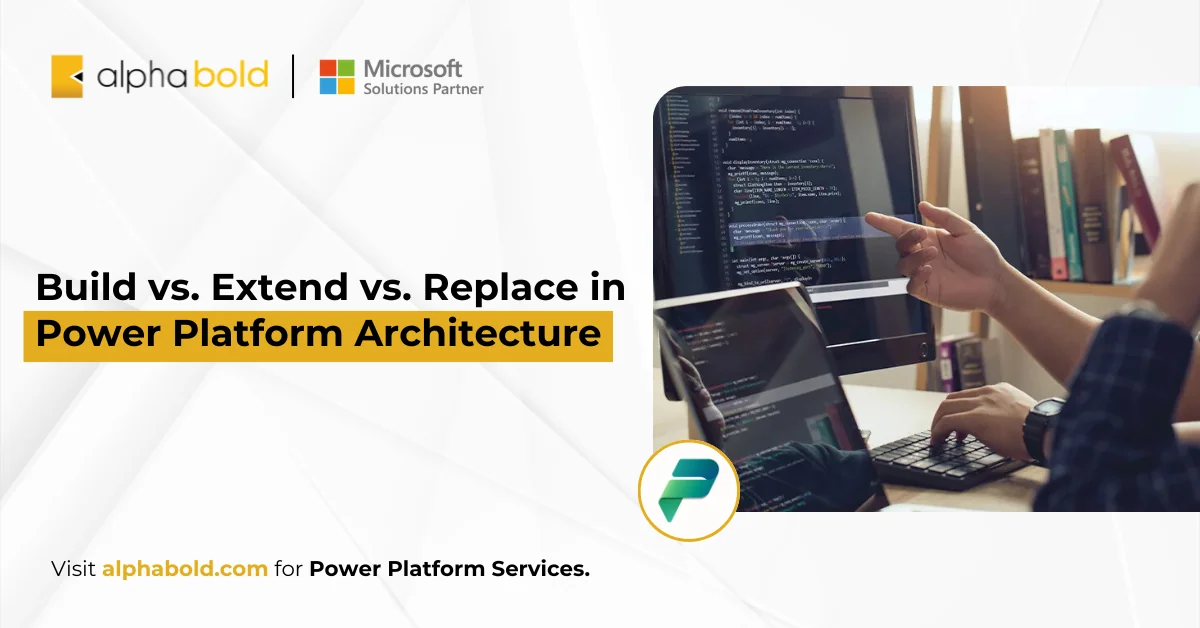 Build vs. Extend vs. Replace in Power Platform Architecture