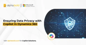 Ensuring Data Privacy with Copilot in Dynamics 365