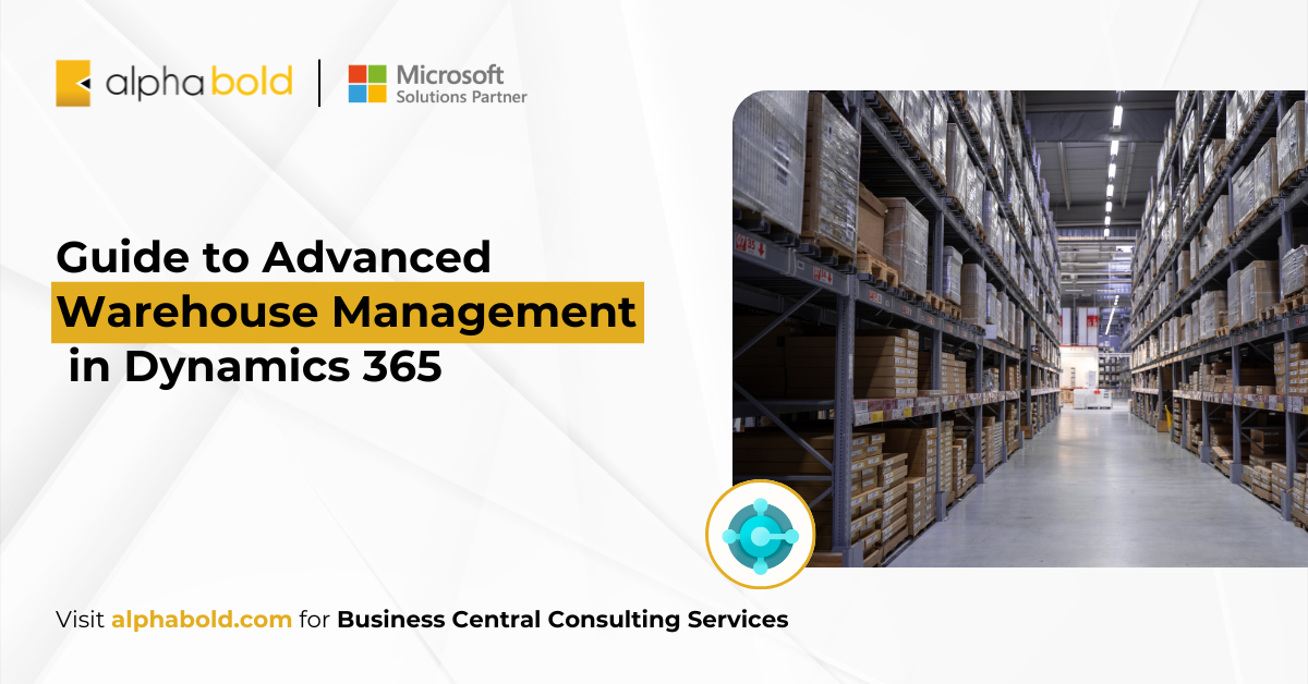 Advanced Warehouse Management in Dynamics 365 | AlphaBOLD