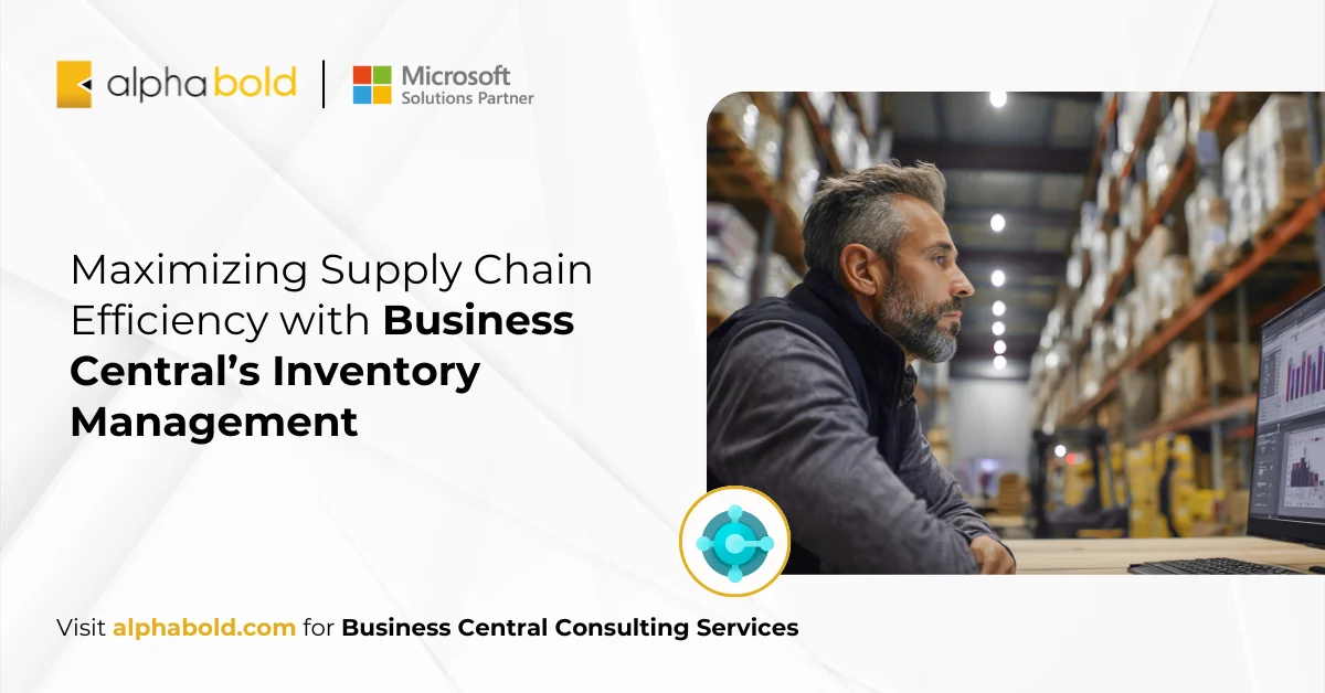 Maximizing Supply Chain Efficiency with Business Central Inventory management