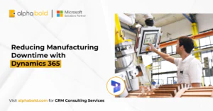 Reducing Manufacturing Downtime with Dynamics 365