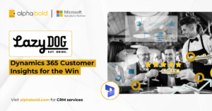 Lazy Dog Raises the Bar Dynamics 365 Customer Insights for the Win
