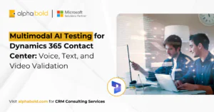 Multimodal AI Testing for Dynamics 365 Contact Center: Voice, Text, and Video Validation