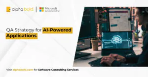 QA Strategy for AI-Powered Applications