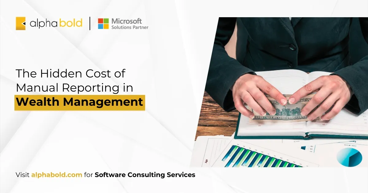 The Hidden Cost of Manual Reporting in Wealth Management