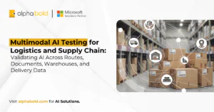 Multimodal AI Testing for Logistics and Supply Chain Validating AI Across Routes, Documents, Warehouses, and Delivery Data