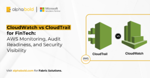 CloudWatch vs CloudTrail for FinTech