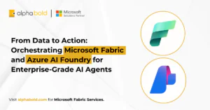 From Data to Action - Orchestrating Microsoft Fabric and Azure AI Foundry for Enterprise-Grade AI Agents