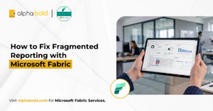 How to Fix Fragmented Reporting with Microsoft Fabric