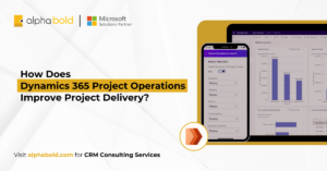 How Does Dynamics 365 Project Operations Improve Project Delivery