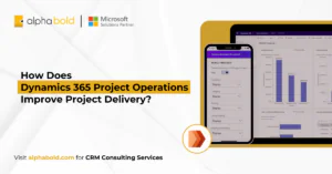 How Does Dynamics 365 Project Operations Improve Project Delivery