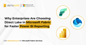 Why Enterprises Are Choosing Direct Lake in Microsoft Fabric for Faster Power BI Reporting