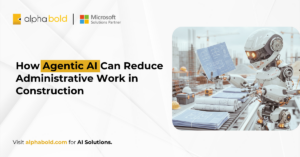 How Agentic AI Can Reduce Administrative Work in Construction